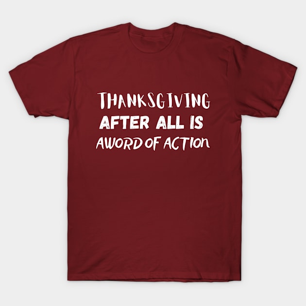 Thanksgiving After All Is A Word Of Action T-Shirt by Success shopping